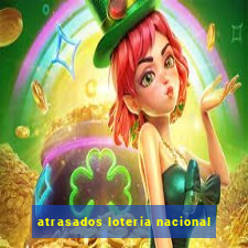 atrasados loteria nacional